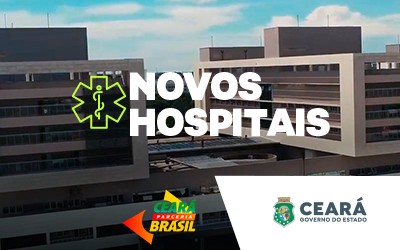Governo do Ceará - Parceria Brasil - Novos Hospitais